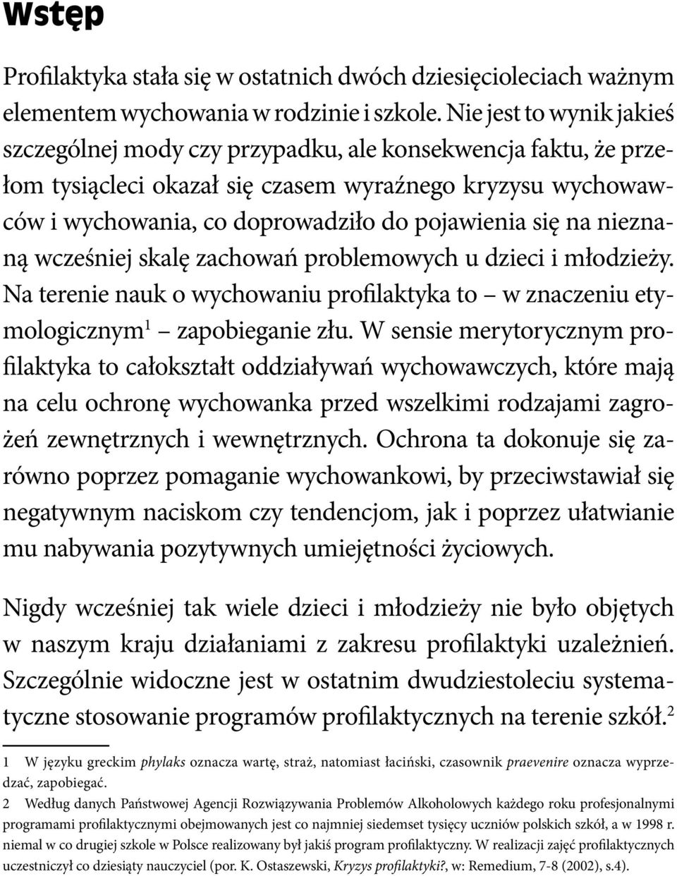 na nieznaną wcześniej skalę zachowań problemowych u dzieci i młodzieży. Na terenie nauk o wychowaniu profilaktyka to w znaczeniu etymologicznym 1 zapobieganie złu.