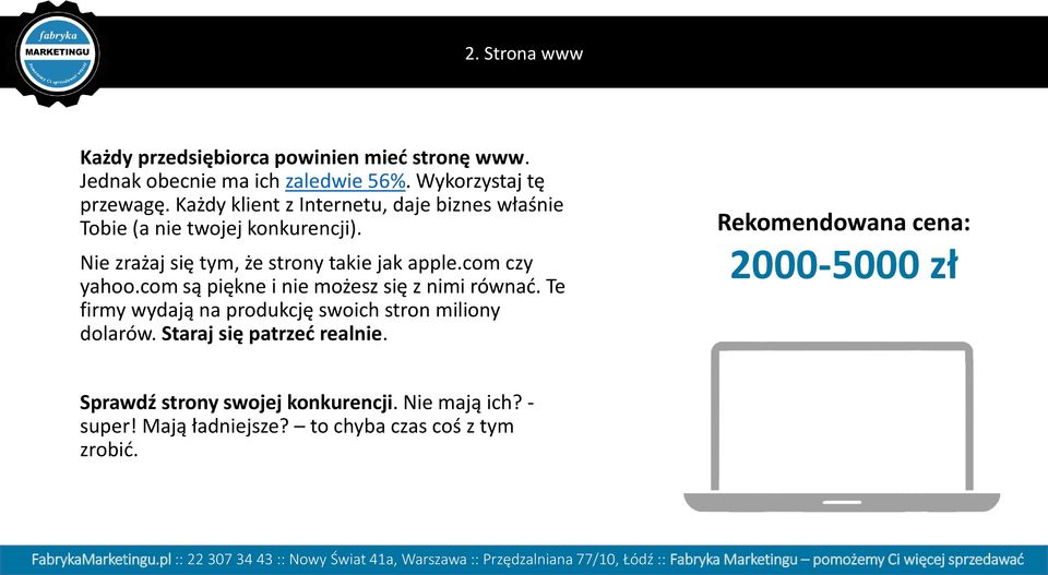 com czy yahoo.com są piękne i nie możesz się z nimi równać. Te firmy wydają na produkcję swoich stron miliony dolarów.