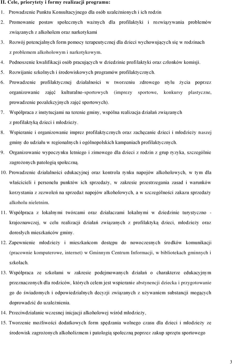 Rozwój potencjalnych form pomocy terapeutycznej dla dzieci wychowujących się w rodzinach z problemem alkoholowym i narkotykowym. 4.