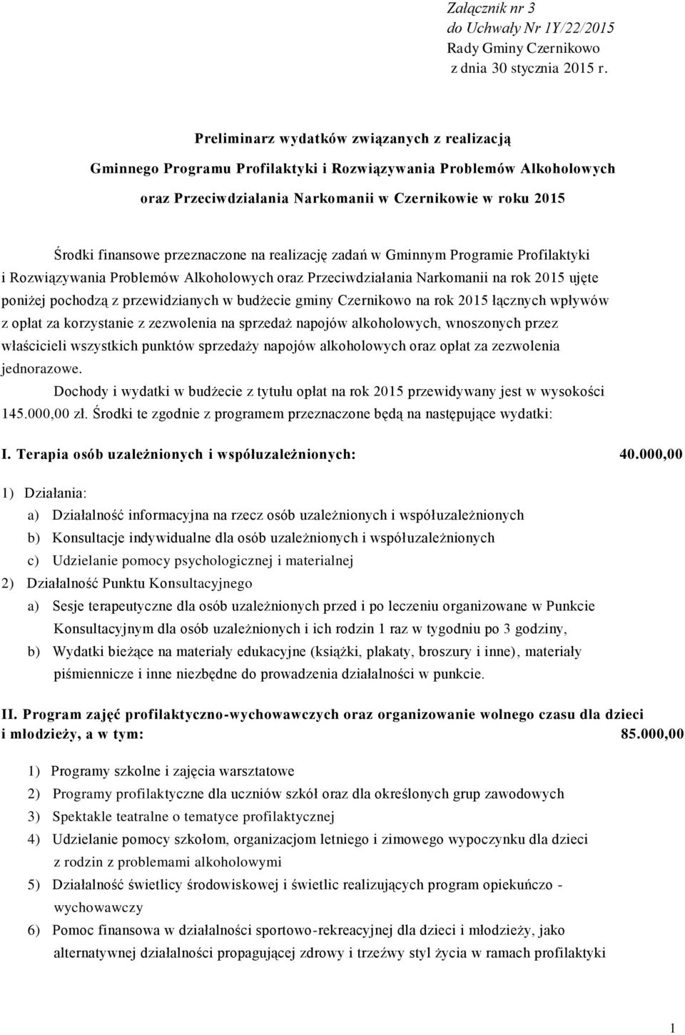 przeznaczone na realizację zadań w Gminnym Programie Profilaktyki i Rozwiązywania Problemów Alkoholowych oraz Przeciwdziałania Narkomanii na rok 2015 ujęte poniżej pochodzą z przewidzianych w