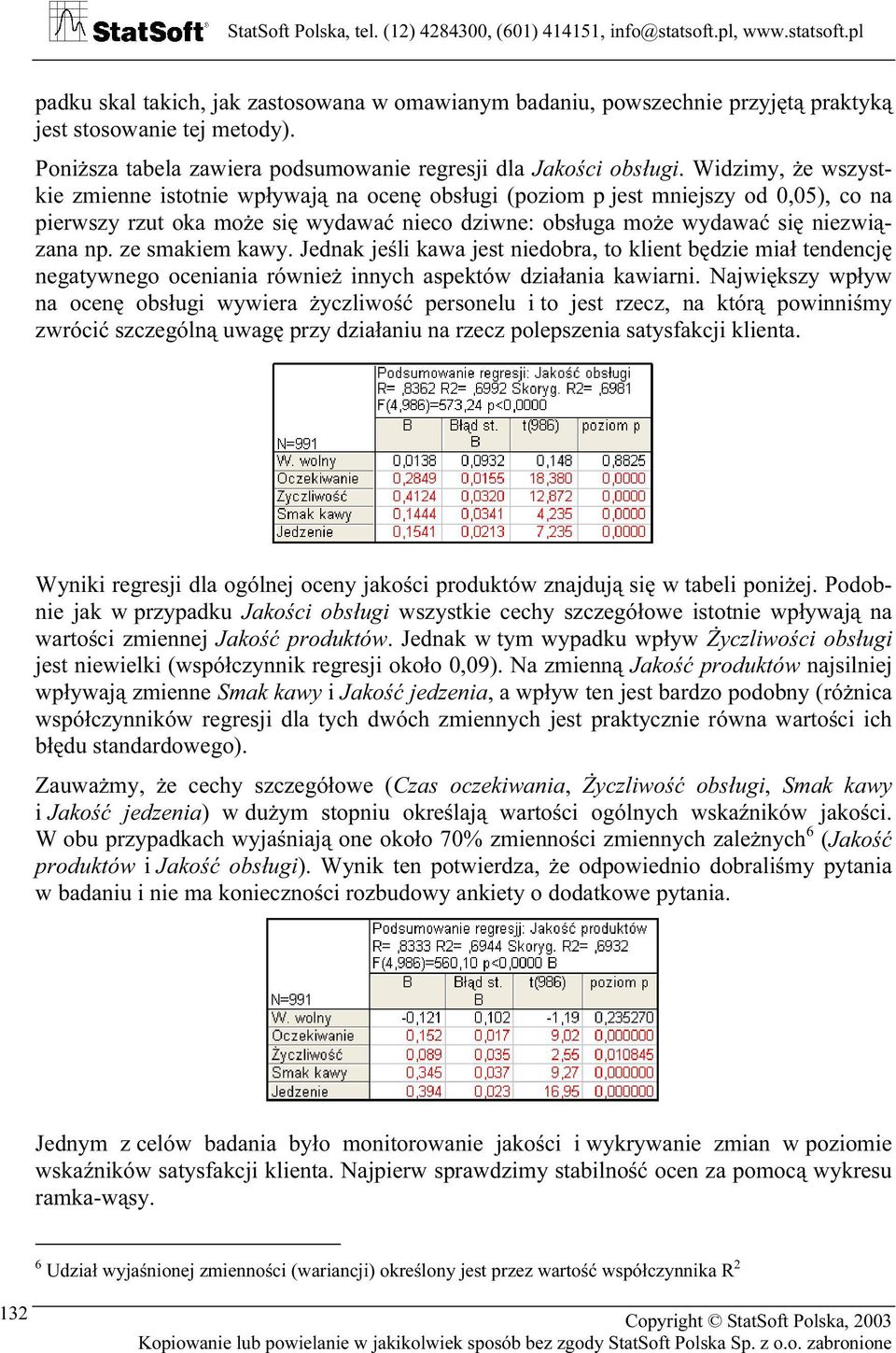 ze smakiem kawy. Jednak jeśli kawa jest niedobra, to klient będzie miał tendencję negatywnego oceniania również innych aspektów działania kawiarni.