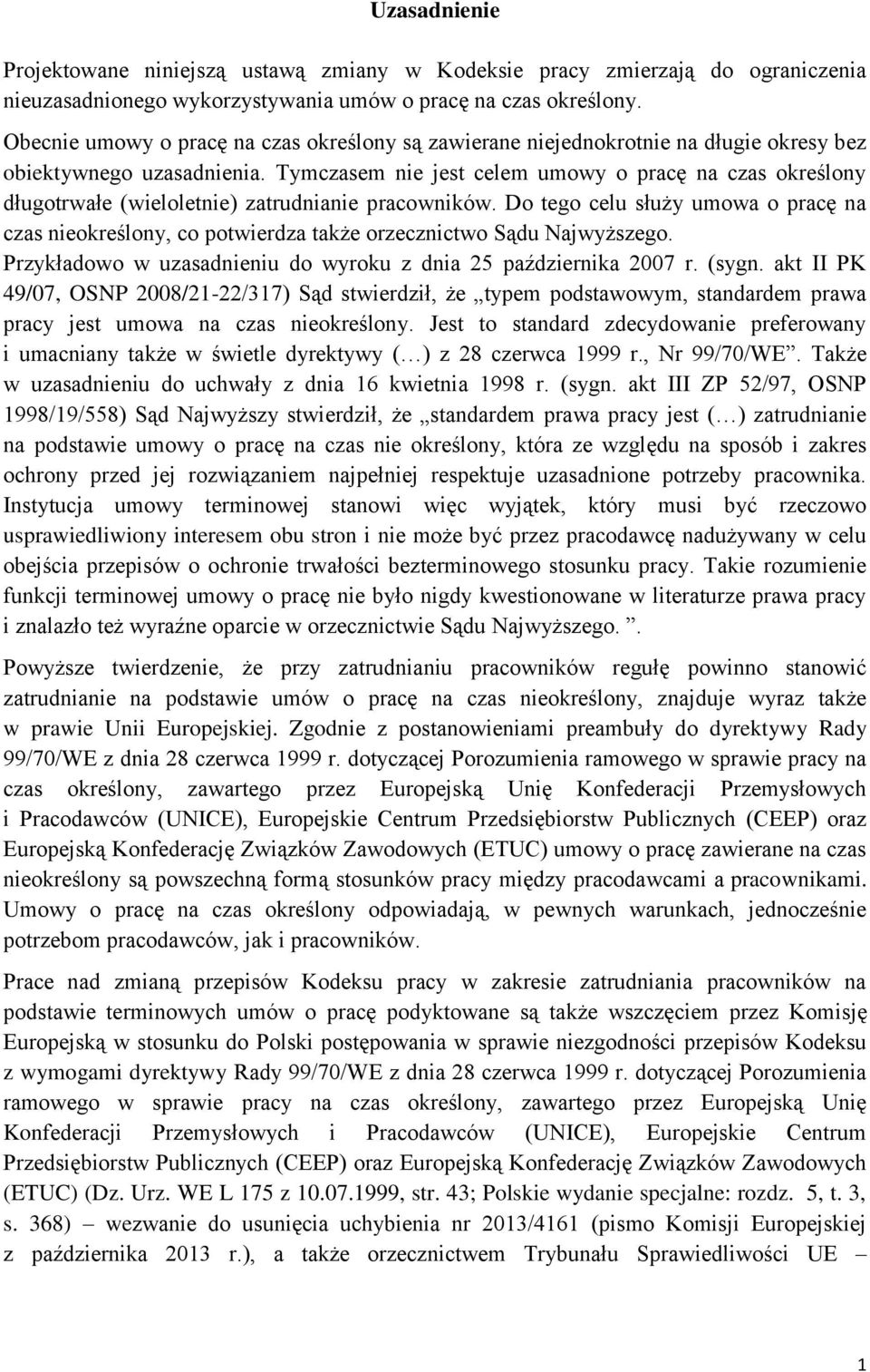 Tymczasem nie jest celem umowy o pracę na czas określony długotrwałe (wieloletnie) zatrudnianie pracowników.