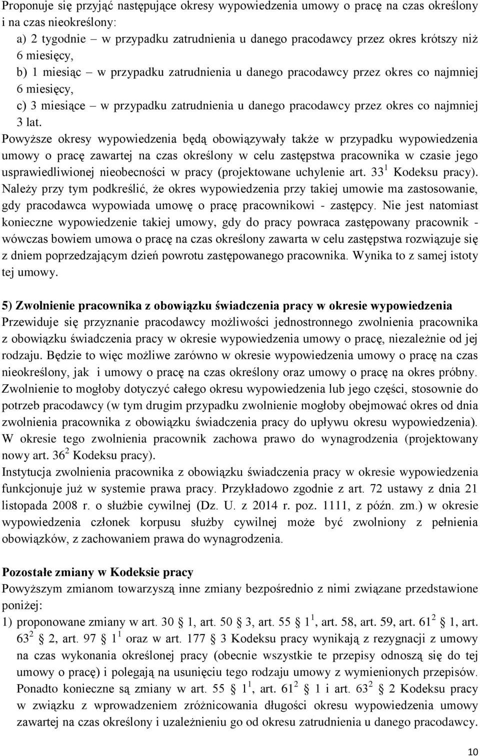 Powyższe okresy wypowiedzenia będą obowiązywały także w przypadku wypowiedzenia umowy o pracę zawartej na czas określony w celu zastępstwa pracownika w czasie jego usprawiedliwionej nieobecności w