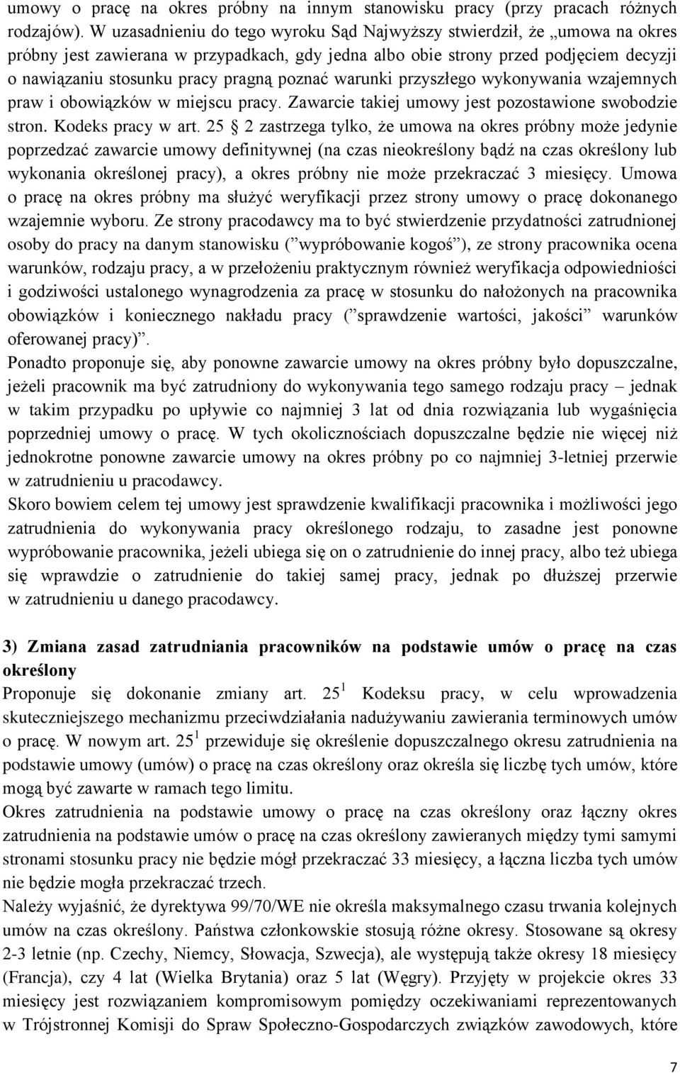 poznać warunki przyszłego wykonywania wzajemnych praw i obowiązków w miejscu pracy. Zawarcie takiej umowy jest pozostawione swobodzie stron. Kodeks pracy w art.