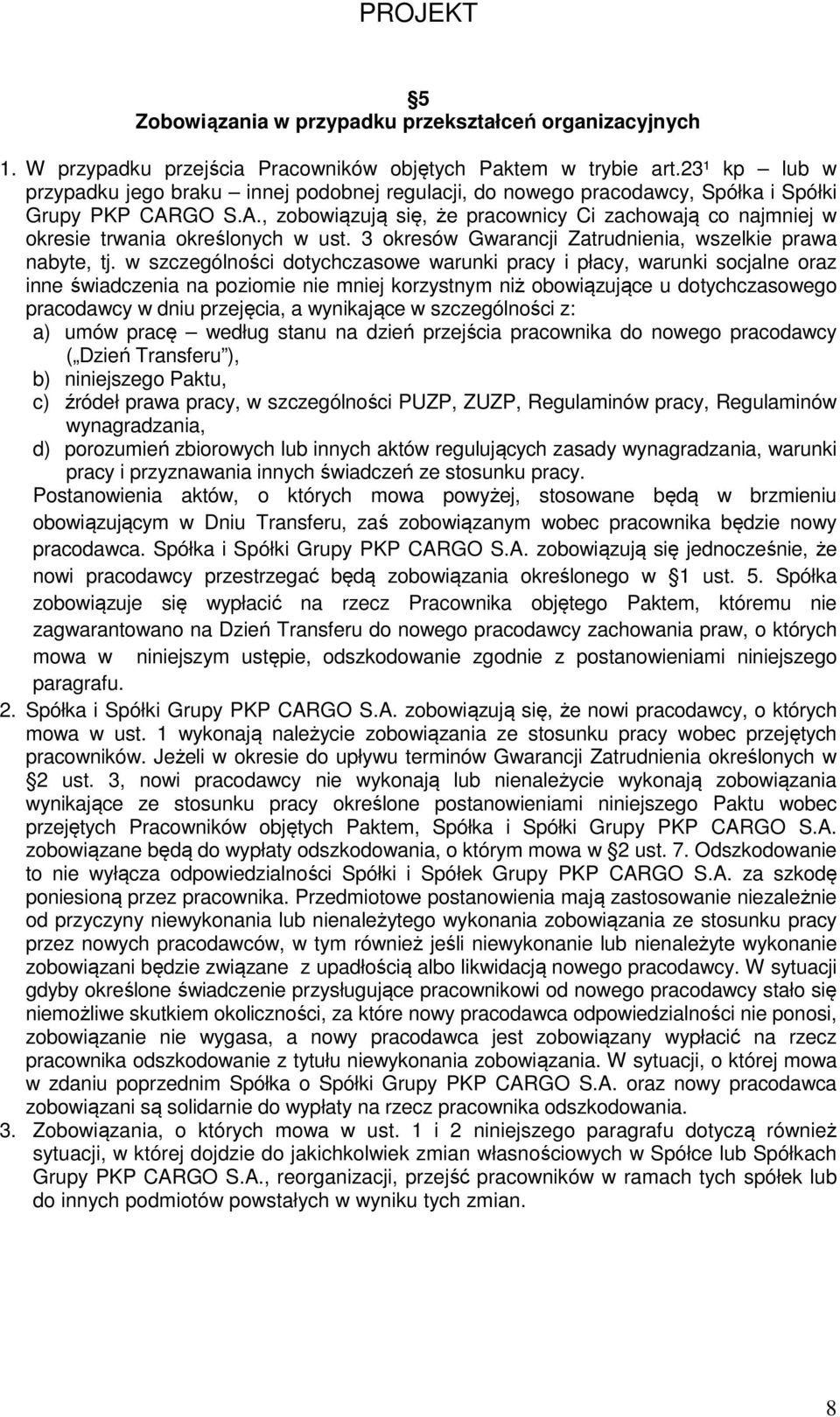 GO S.A., zobowiązują się, że pracownicy Ci zachowają co najmniej w okresie trwania określonych w ust. 3 okresów Gwarancji Zatrudnienia, wszelkie prawa nabyte, tj.