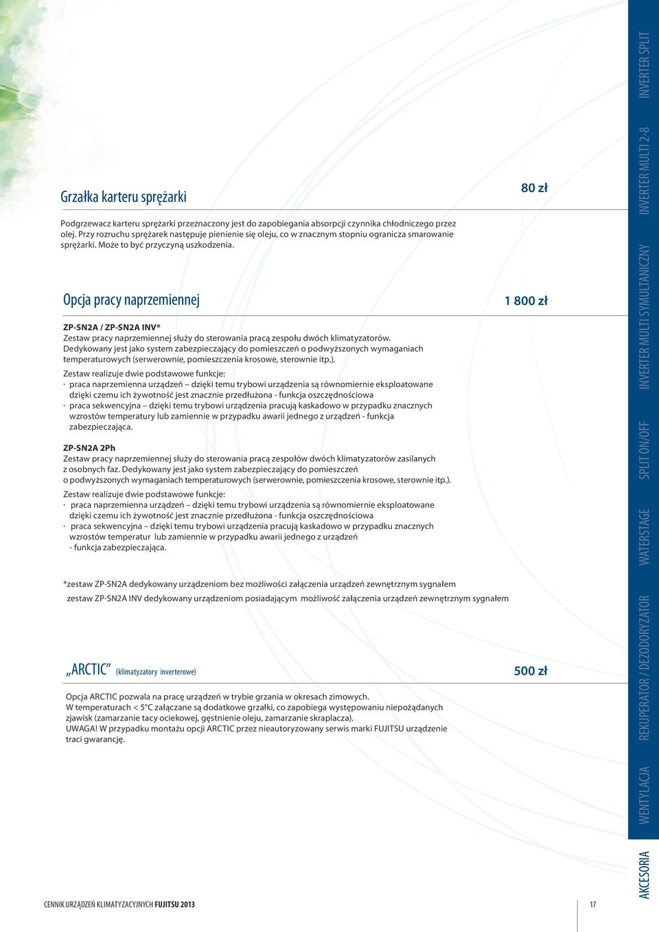 Opcja pracy naprzemiennej ZP-SN2A / ZP-SN2A INV* Zestaw pracy naprzemiennej służy do sterowania pracą zespołu dwóch klimatyzatorów.