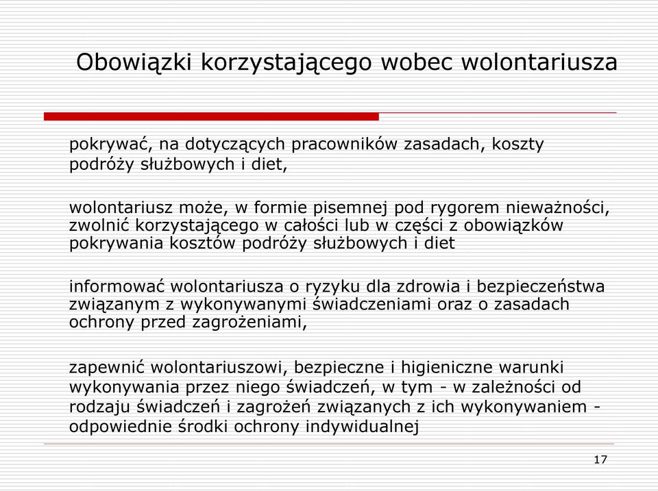 dla zdrowia i bezpieczeństwa związanym z wykonywanymi świadczeniami oraz o zasadach ochrony przed zagrożeniami, zapewnić wolontariuszowi, bezpieczne i higieniczne