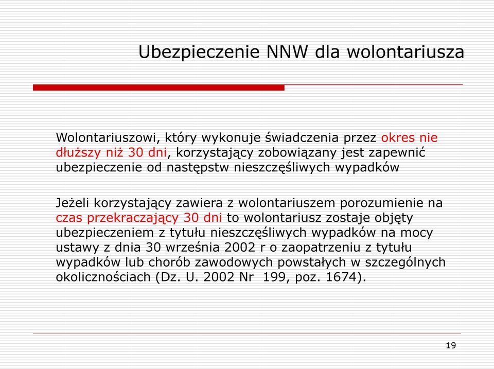 na czas przekraczający 30 dni to wolontariusz zostaje objęty ubezpieczeniem z tytułu nieszczęśliwych wypadków na mocy ustawy z dnia 30