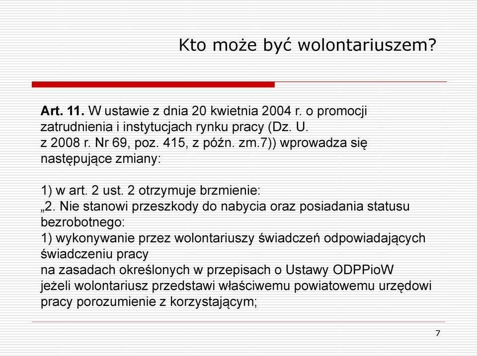 Nie stanowi przeszkody do nabycia oraz posiadania statusu bezrobotnego: 1) wykonywanie przez wolontariuszy świadczeń odpowiadających