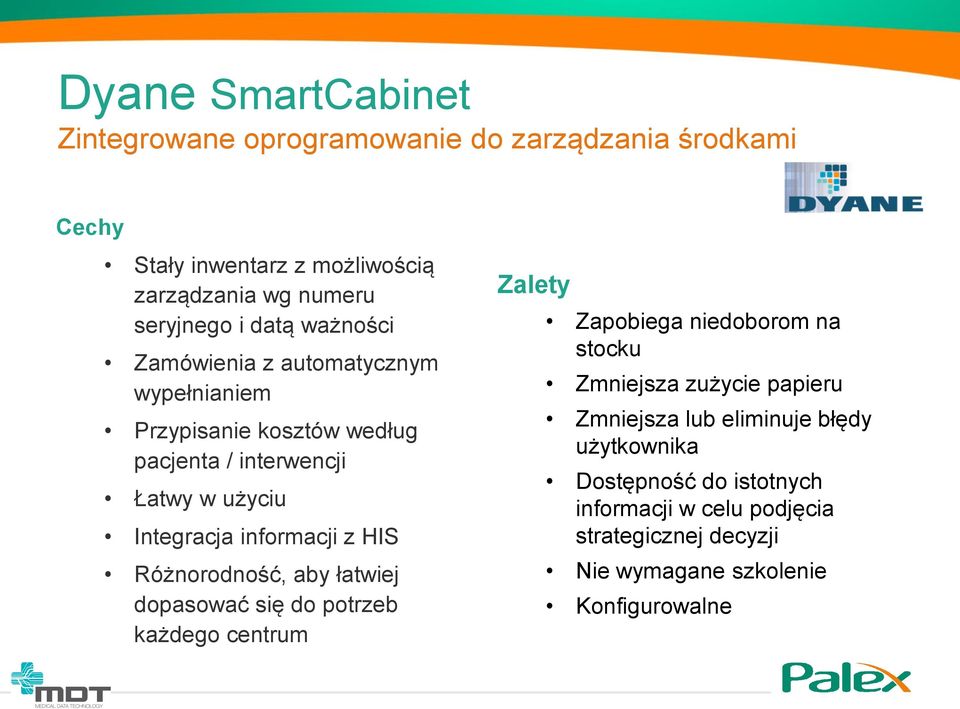 HIS Różnorodność, aby łatwiej dopasować się do potrzeb każdego centrum Zalety Zapobiega niedoborom na stocku Zmniejsza zużycie papieru