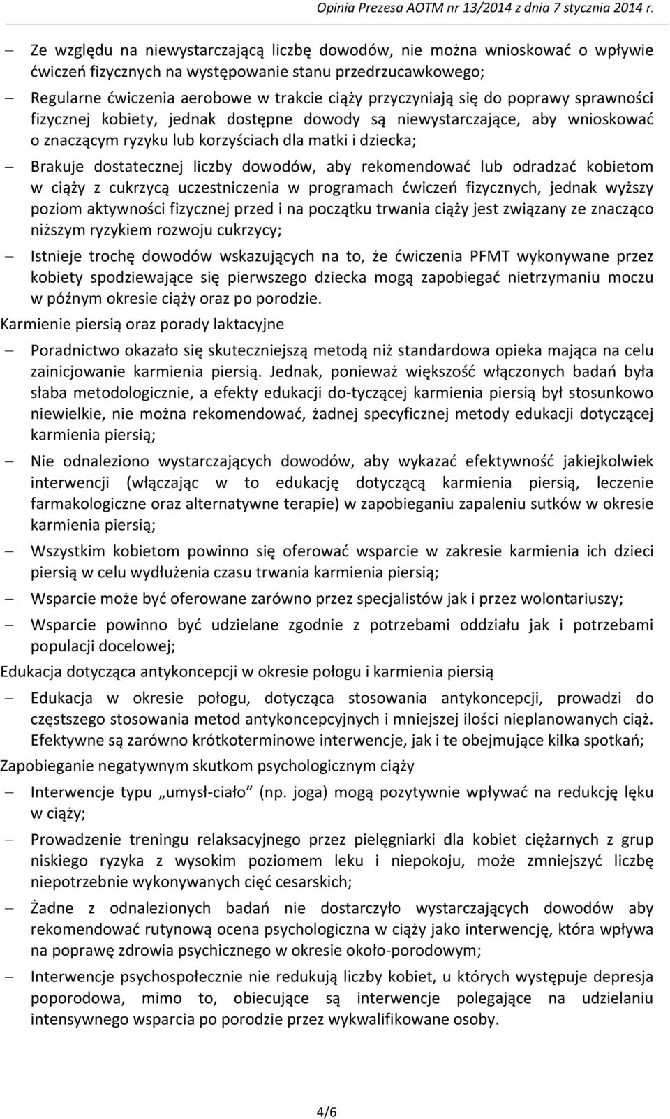 rekomendować lub odradzać kobietom w ciąży z cukrzycą uczestniczenia w programach ćwiczeń fizycznych, jednak wyższy poziom aktywności fizycznej przed i na początku trwania ciąży jest związany ze