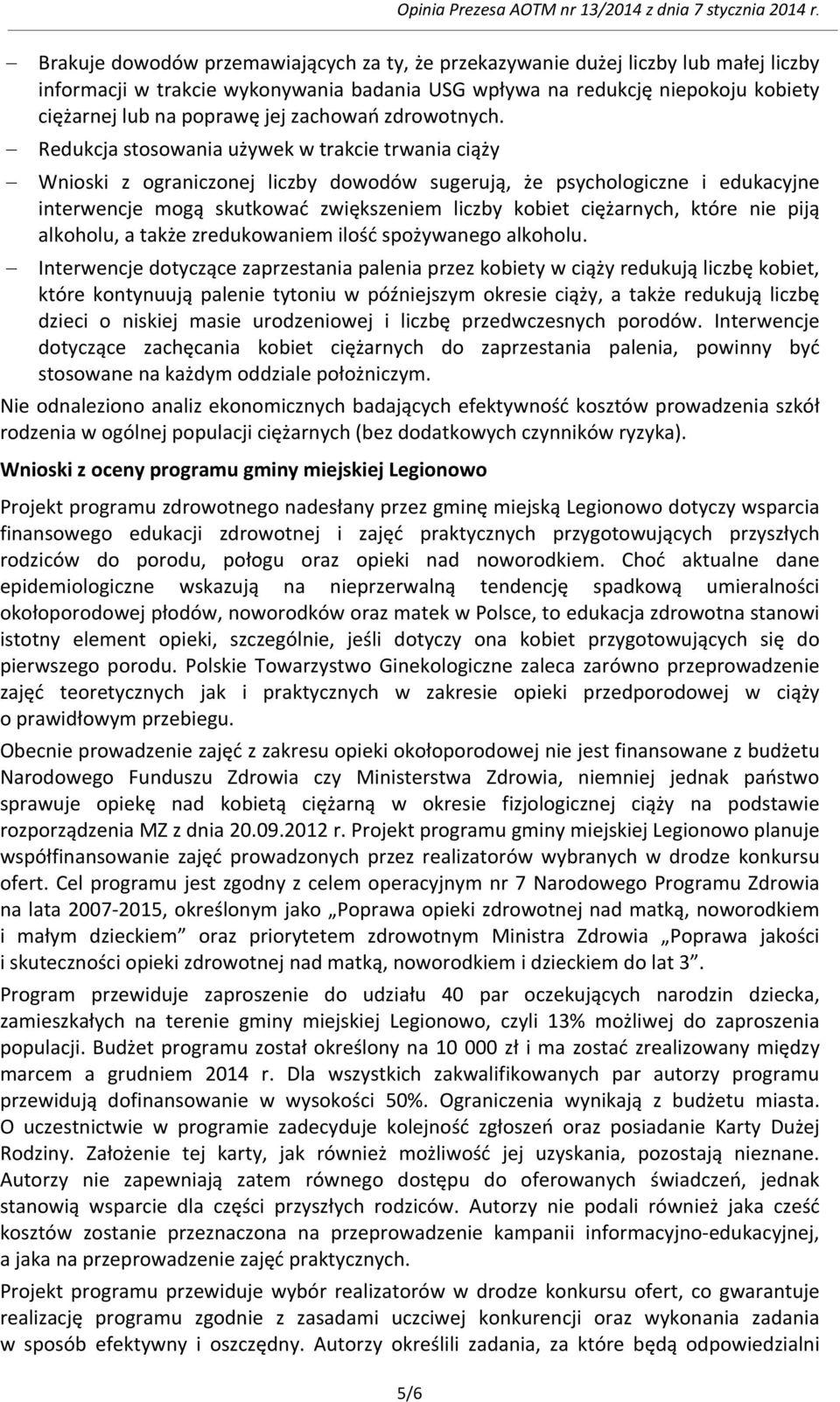 Redukcja stosowania używek w trakcie trwania ciąży Wnioski z ograniczonej liczby dowodów sugerują, że psychologiczne i edukacyjne interwencje mogą skutkować zwiększeniem liczby kobiet ciężarnych,