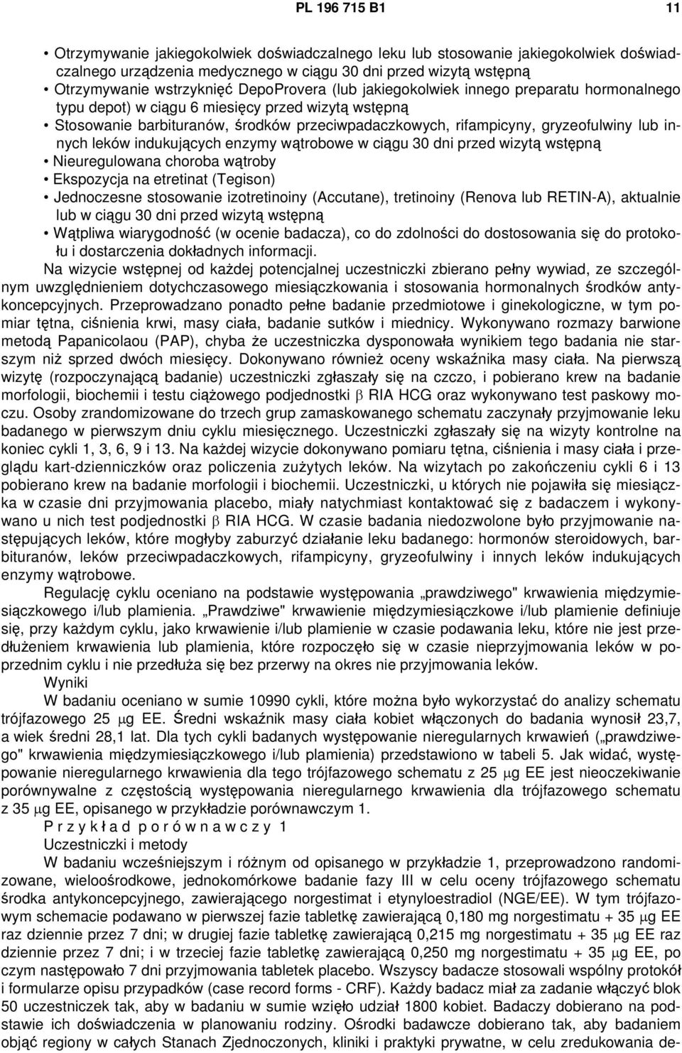 innych leków indukujących enzymy wątrobowe w ciągu 30 dni przed wizytą wstępną Nieuregulowana choroba wątroby Ekspozycja na etretinat (Tegison) Jednoczesne stosowanie izotretinoiny (Accutane),