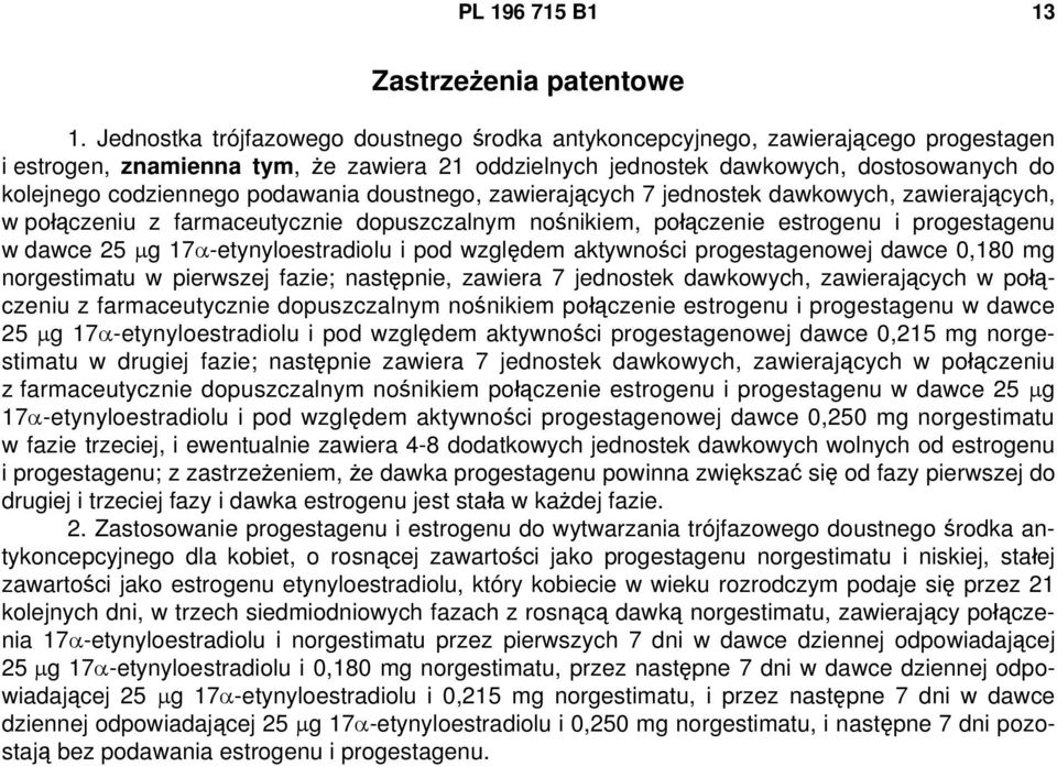 podawania doustnego, zawierających 7 jednostek dawkowych, zawierających, w połączeniu z farmaceutycznie dopuszczalnym nośnikiem, połączenie estrogenu i progestagenu w dawce 25 μg