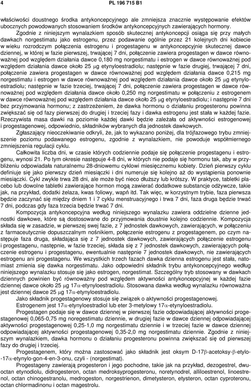 połączenia estrogenu i progestagenu w antykoncepcyjnie skutecznej dawce dziennej, w której w fazie pierwszej, trwającej 7 dni, połączenie zawiera progestagen w dawce równoważnej pod względem