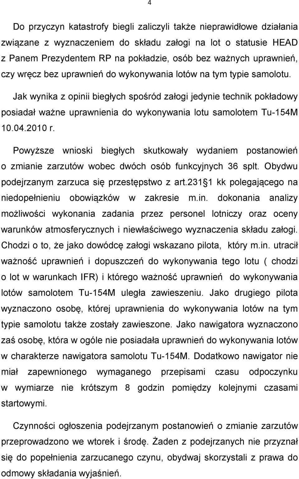 Jak wynika z opinii biegłych spośród załogi jedynie technik pokładowy posiadał ważne uprawnienia do wykonywania lotu samolotem Tu-154M 10.04.2010 r.
