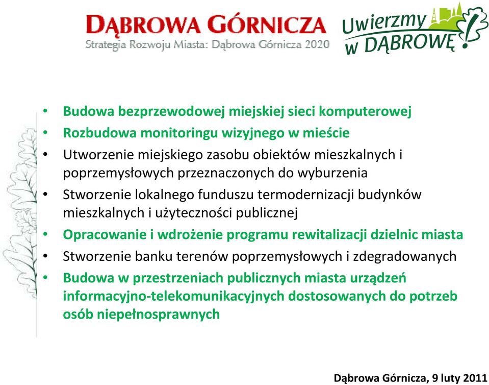 użyteczności publicznej Opracowanie i wdrożenie programu rewitalizacji dzielnic miasta Stworzenie banku terenów poprzemysłowych i