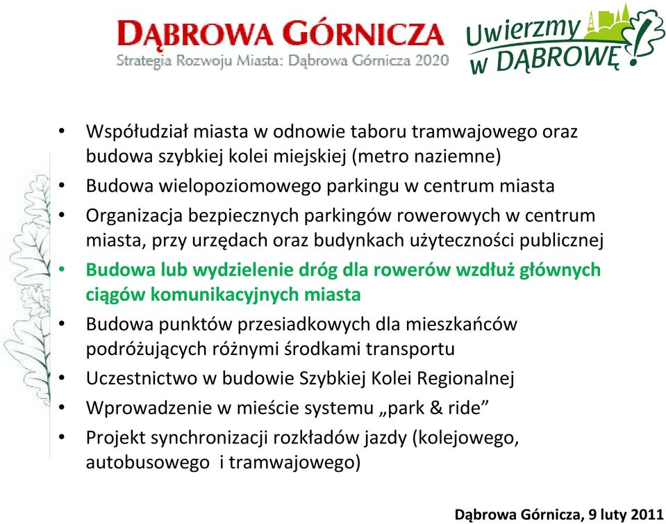 rowerów wzdłużgłównych ciągów komunikacyjnych miasta Budowa punktów przesiadkowych dla mieszkańców podróżujących różnymi środkami transportu Uczestnictwo