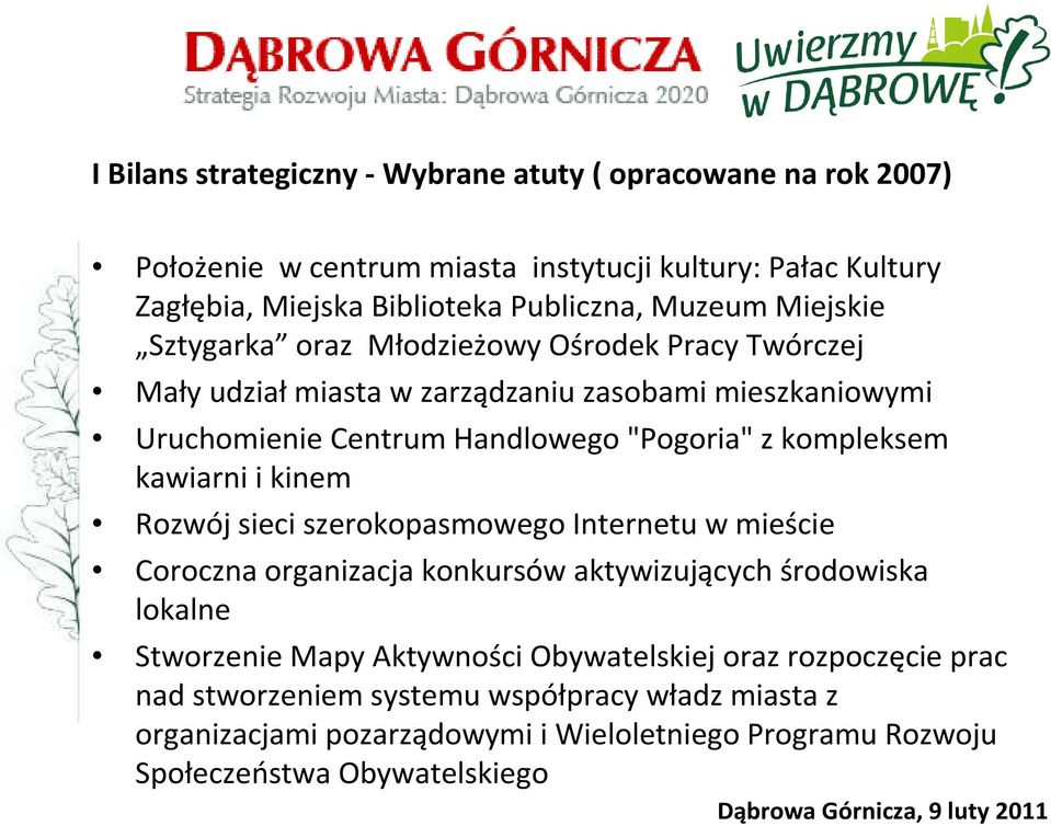 kompleksem kawiarni i kinem Rozwój sieci szerokopasmowego Internetu w mieście Coroczna organizacja konkursów aktywizujących środowiska lokalne Stworzenie Mapy Aktywności