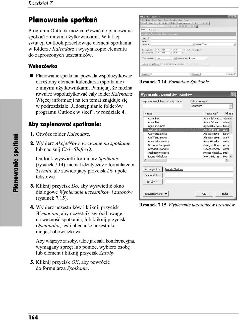 Planowanie spotkań Wskazówka Planowanie spotkania pozwala współużytkować określony element kalendarza (spotkanie) z innymi użytkownikami.