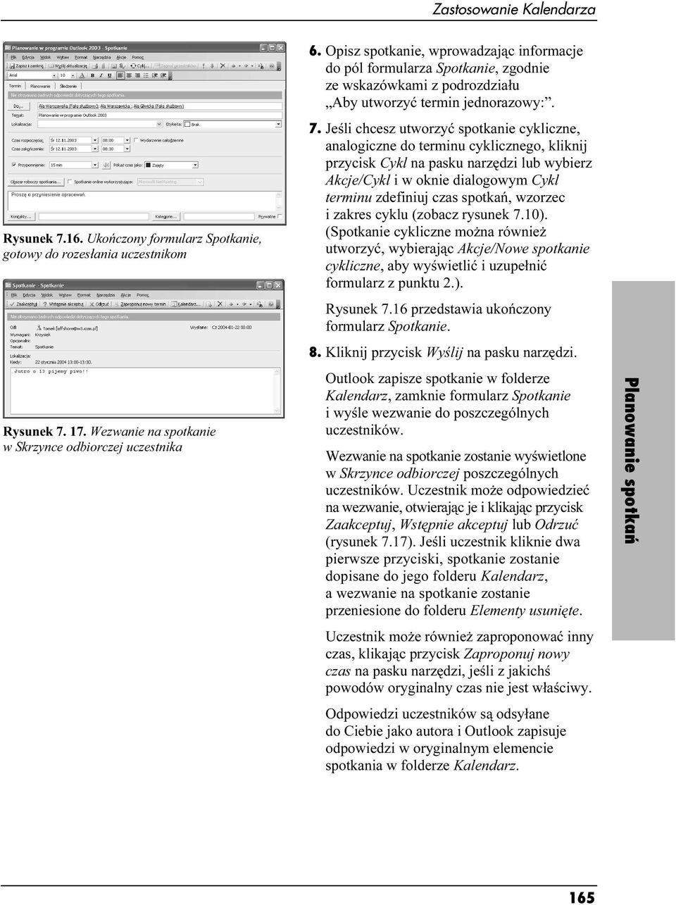 Jeśli chcesz utworzyć spotkanie cykliczne, analogiczne do terminu cyklicznego, kliknij przycisk Cykl na pasku narzędzi lub wybierz Akcje/Cykl i w oknie dialogowym Cykl terminu zdefiniuj czas spotkań,