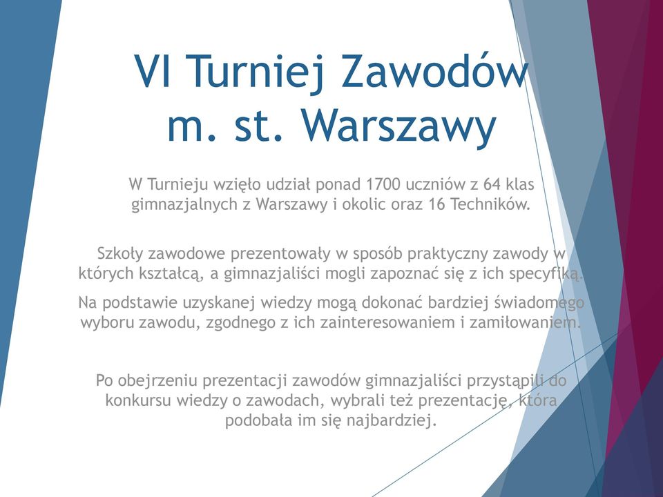 Szkoły zawodowe prezentowały w sposób praktyczny zawody w których kształcą, a gimnazjaliści mogli zapoznać się z ich specyfiką.