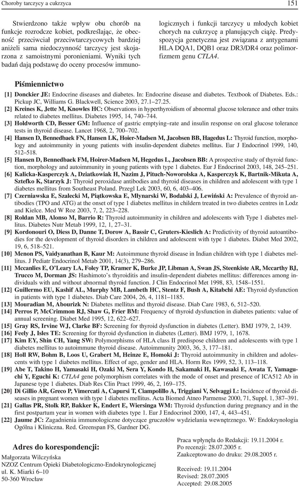 Predy spozycja genetyczna jest związana z antygenami HLA DQA1, DQB1 oraz DR3/DR4 oraz polimor fizmem genu CTLA4. Piśmiennictwo [1] Donckier JE: Endocrine diseases and diabetes.