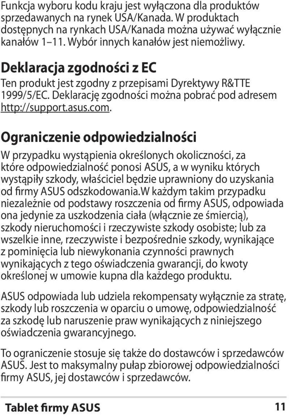 Ograniczenie odpowiedzialności W przypadku wystąpienia określonych okoliczności, za które odpowiedzialność ponosi ASUS, a w wyniku których wystąpiły szkody, właściciel będzie uprawniony do uzyskania