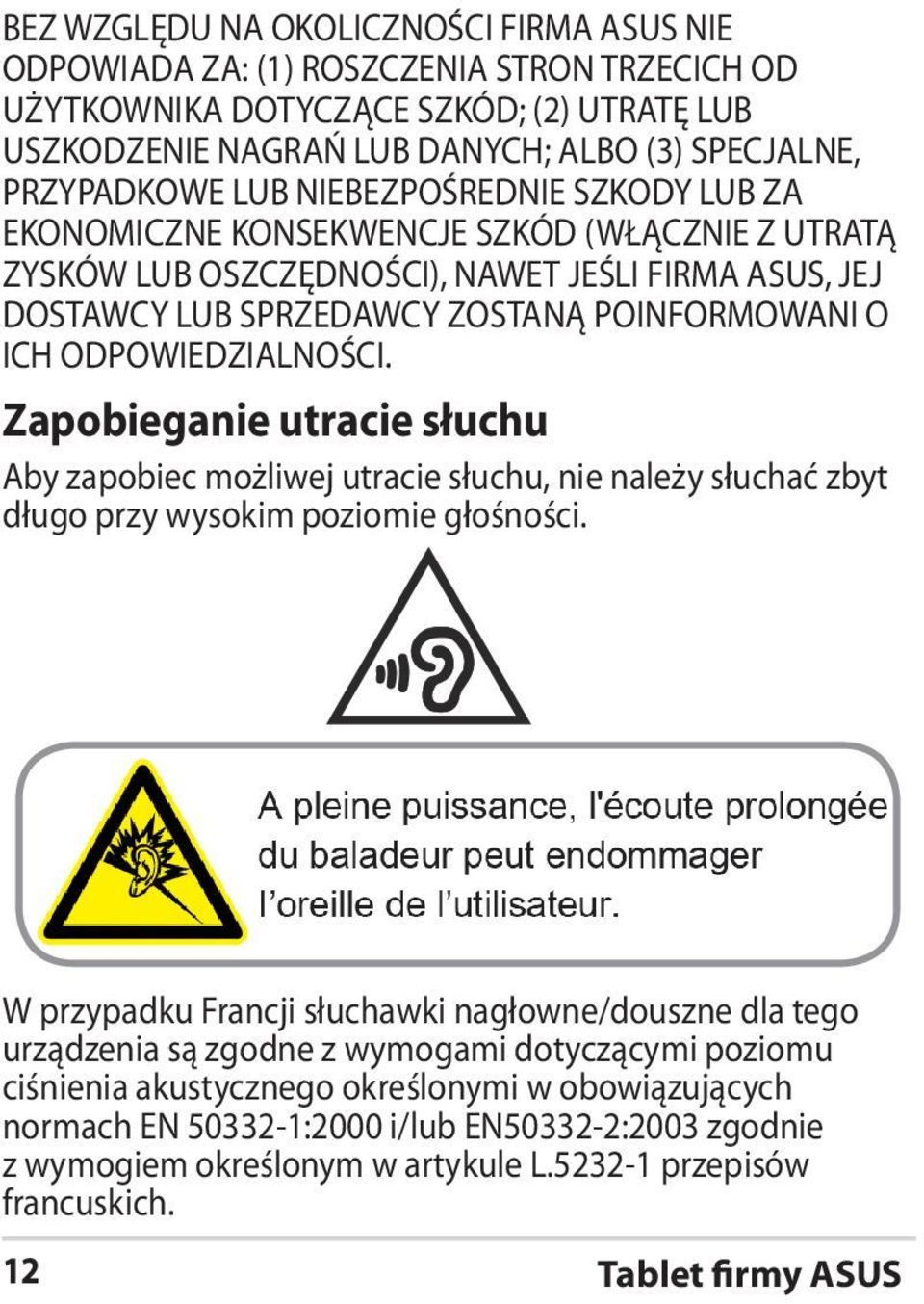 ODPOWIEDZIALNOŚCI. Zapobieganie utracie słuchu Aby zapobiec możliwej utracie słuchu, nie należy słuchać zbyt długo przy wysokim poziomie głośności.