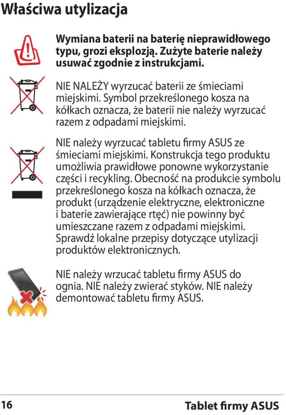 Konstrukcja tego produktu umożliwia prawidłowe ponowne wykorzystanie części i recykling.