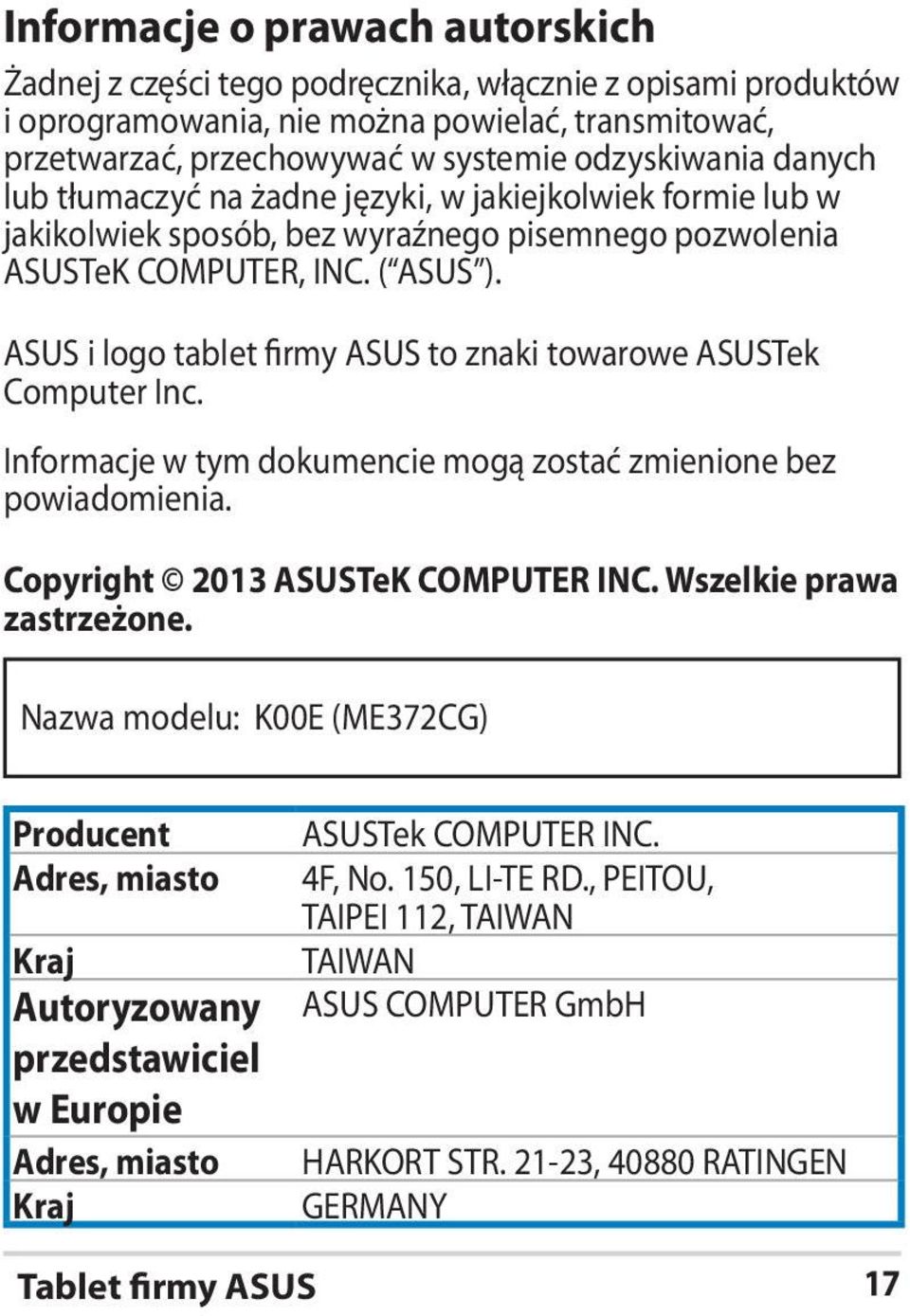 ASUS i logo tablet firmy ASUS to znaki towarowe ASUSTek Computer Inc. Informacje w tym dokumencie mogą zostać zmienione bez powiadomienia. Copyright 2013 ASUSTeK COMPUTER INC.