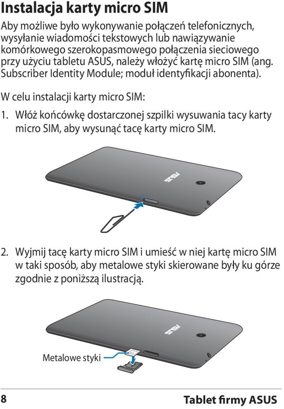 Subscriber Identity Module; moduł identyfikacji abonenta). W celu instalacji karty micro SIM: 1.