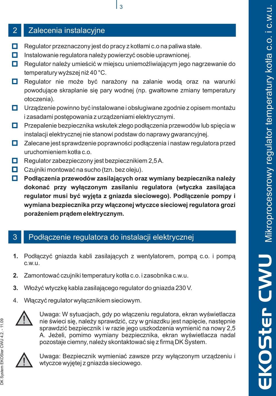 Regulator nie mo e byæ nara ony na zalanie wod¹ oraz na warunki powoduj¹ce skraplanie siê pary wodnej (np. gwa³towne zmiany temperatury otoczenia).