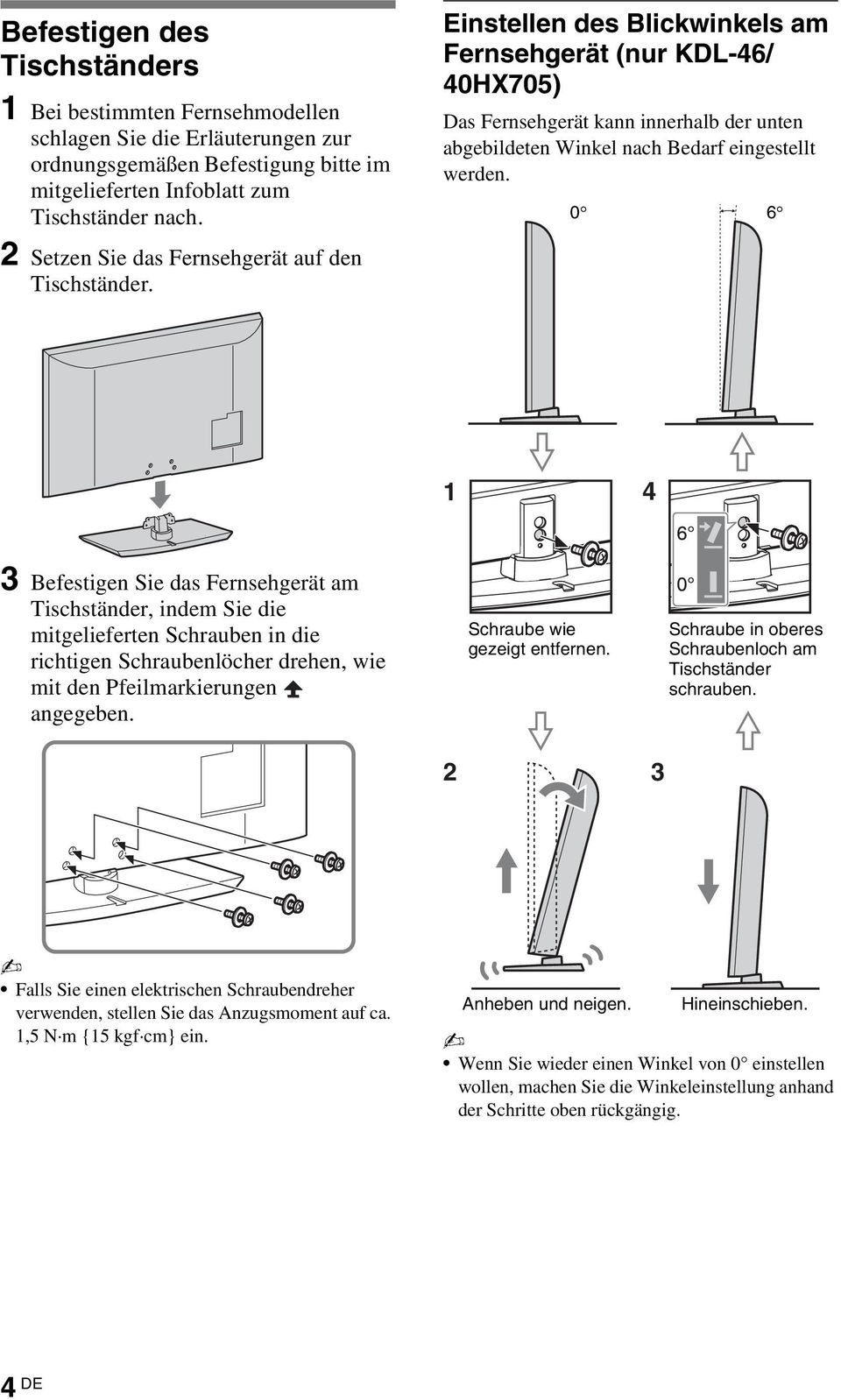 Einstellen des Blickwinkels am Fernsehgerät (nur KDL-46/ 40HX705) Das Fernsehgerät kann innerhalb der unten abgebildeten Winkel nach Bedarf eingestellt werden.
