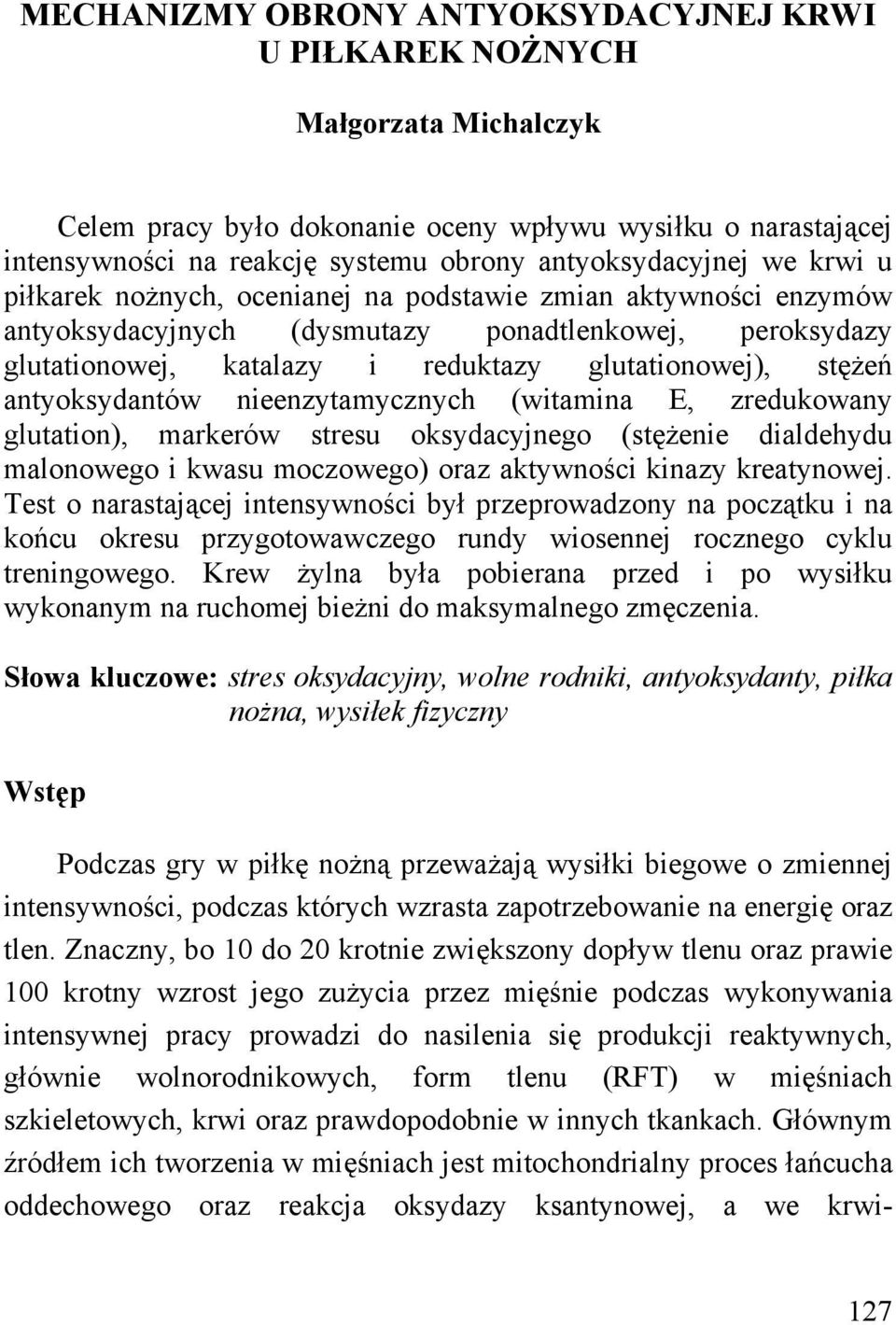 glutationowej), stężeń antyoksydantów nieenzytamycznych (witamina E, zredukowany glutation), markerów stresu oksydacyjnego (stężenie dialdehydu malonowego i kwasu moczowego) oraz aktywności kinazy