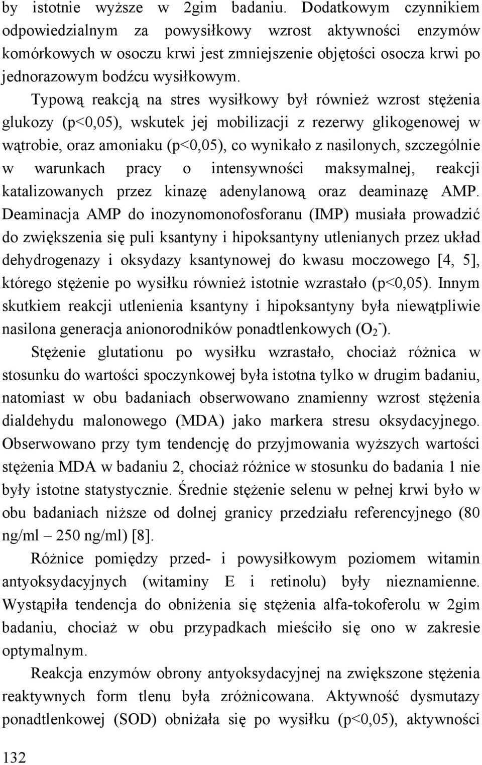 Typową reakcją na stres wysiłkowy był również wzrost stężenia glukozy (p<0,05), wskutek jej mobilizacji z rezerwy glikogenowej w wątrobie, oraz amoniaku (p<0,05), co wynikało z nasilonych,