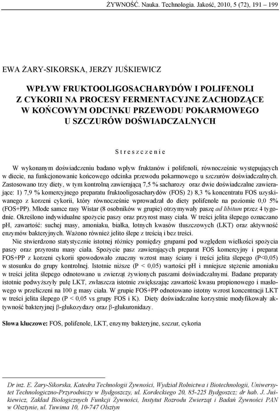 SZCZURÓW DOŚWIADCZALNYCH S t r e s z c z e n i e W wykonanym doświadczeniu badano wpływ fruktanów i polifenoli, równocześnie występujących w diecie, na funkcjonowanie końcowego odcinka przewodu