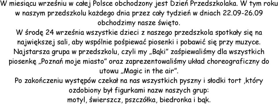 W środę 24 września wszystkie dzieci z naszego przedszkola spotkały się na największej sali, aby wspólnie pośpiewać piosenki i pobawić się przy muzyce.