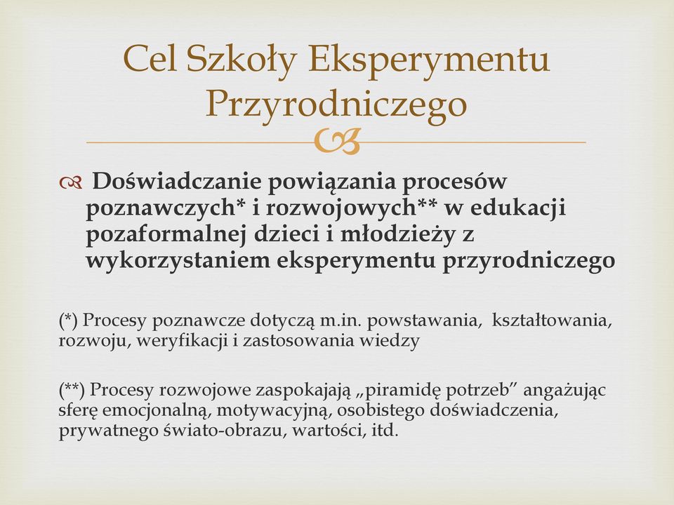 powstawania, kształtowania, rozwoju, weryfikacji i zastosowania wiedzy (**) Procesy rozwojowe zaspokajają piramidę