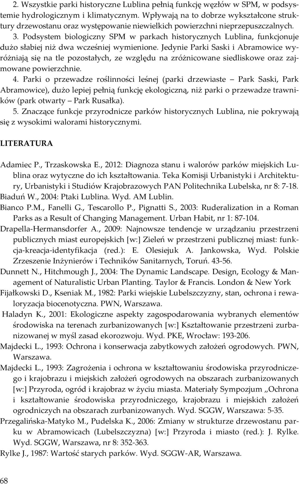 Podsystem biologiczny SPM w parkach historycznych Lublina, funkcjonuje dużo słabiej niż dwa wcześniej wymienione.
