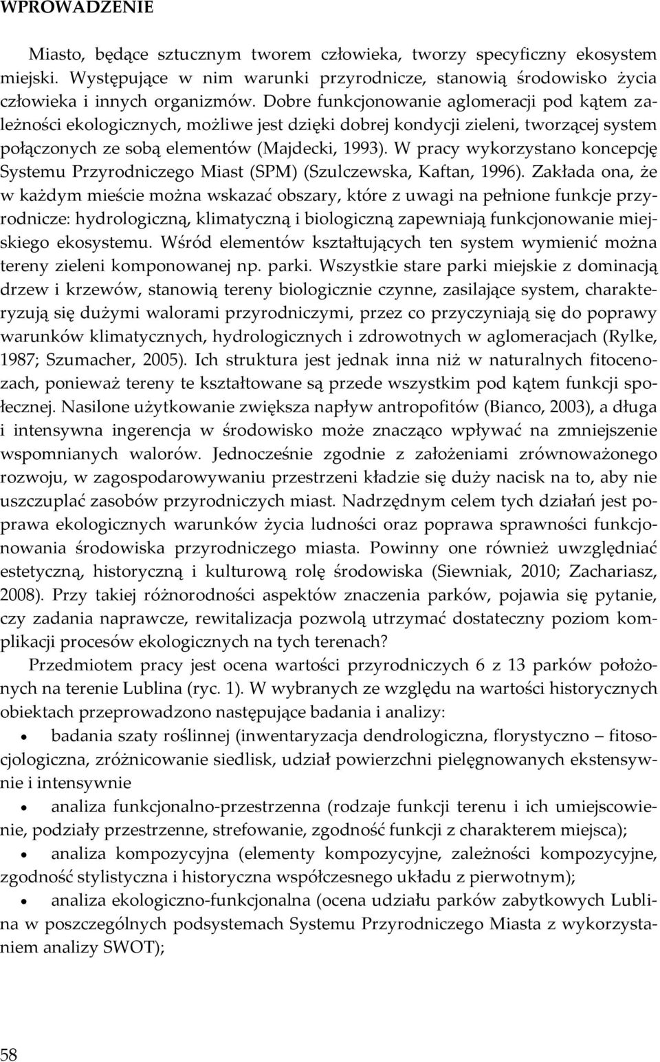 W pracy wykorzystano koncepcję Systemu Przyrodniczego Miast (SPM) (Szulczewska, Kaftan, 1996).