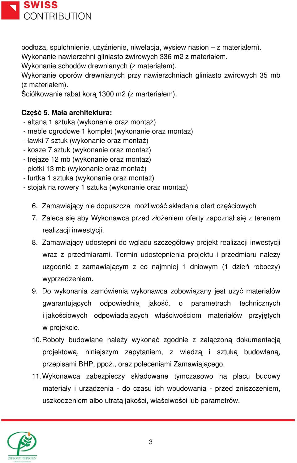 Mała architektura: - altana 1 sztuka (wykonanie oraz montaż) - meble ogrodowe 1 komplet (wykonanie oraz montaż) - ławki 7 sztuk (wykonanie oraz montaż) - kosze 7 sztuk (wykonanie oraz montaż) -