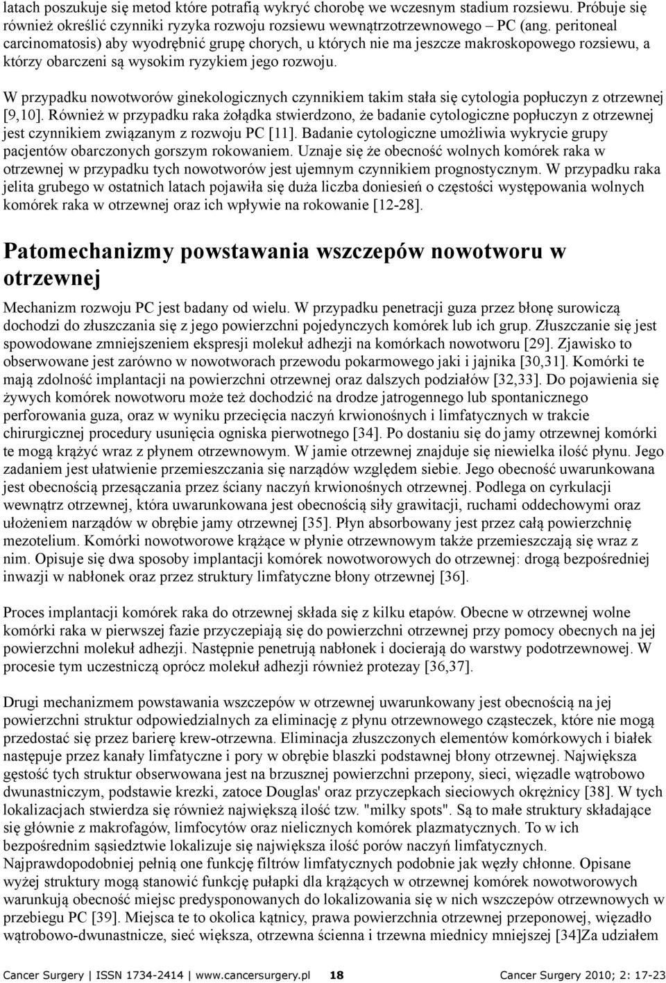W przypadku nowotworów ginekologicznych czynnikiem takim stała się cytologia popłuczyn z otrzewnej [9,10].