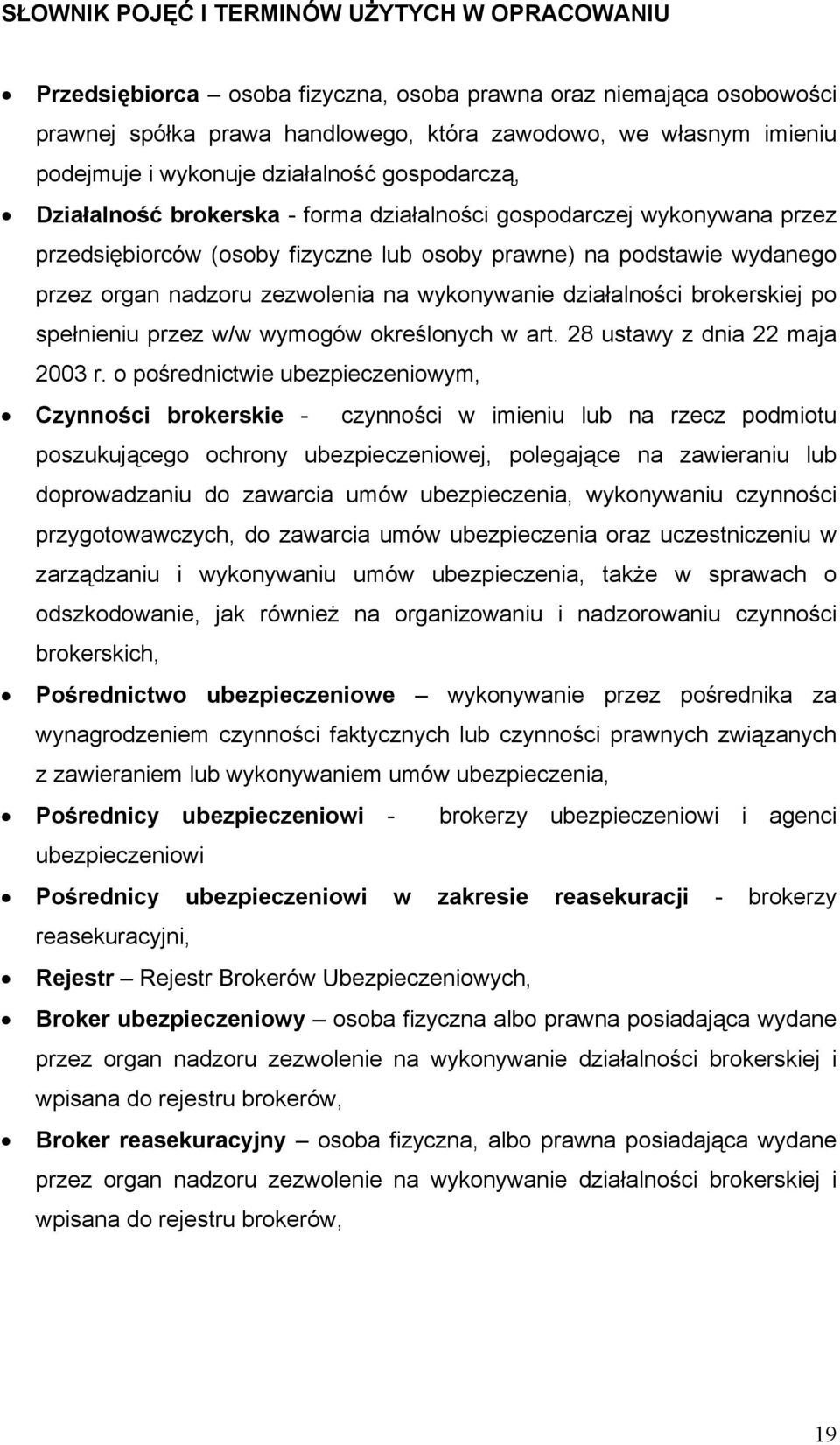 zezwolenia na wykonywanie działalności brokerskiej po spełnieniu przez w/w wymogów określonych w art. 28 ustawy z dnia 22 maja 2003 r.