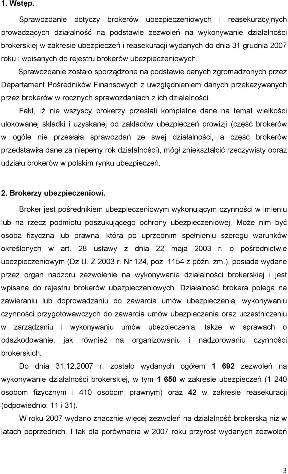 wydanych do dnia 31 grudnia 2007 roku i wpisanych do rejestru brokerów ubezpieczeniowych.