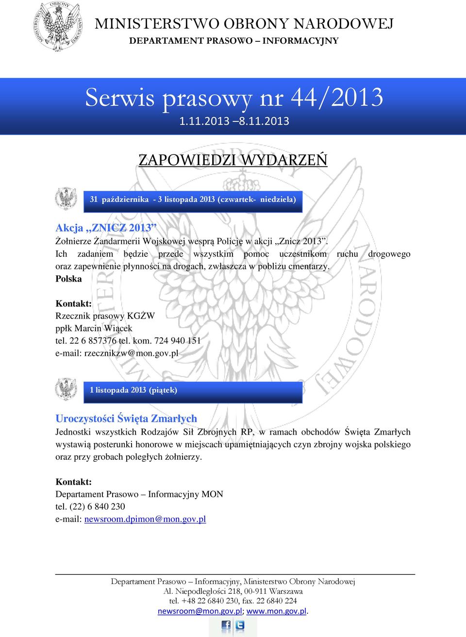 Ich zadaniem będzie przede wszystkim pomoc uczestnikom ruchu drogowego oraz zapewnienie płynności na drogach, zwłaszcza w pobliżu cmentarzy. Polska Rzecznik prasowy KGŻW ppłk Marcin Wiącek tel.