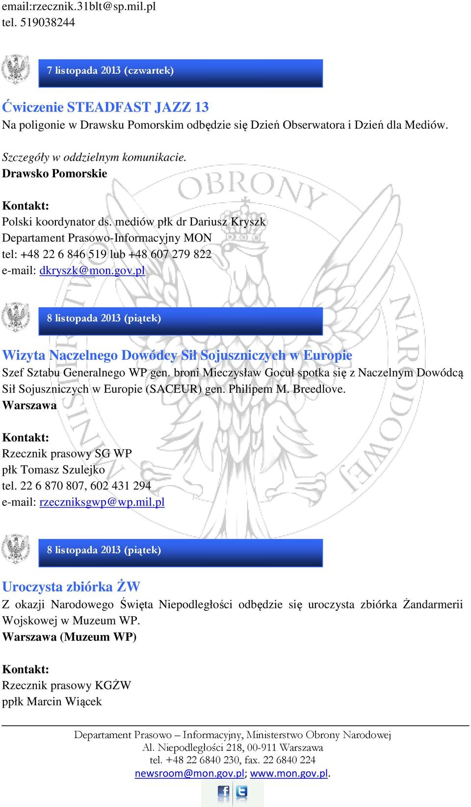 mediów płk dr Dariusz Kryszk Departament Prasowo-Informacyjny MON tel: +48 22 6 846 519 lub +48 607 279 822 e-mail: dkryszk@mon.gov.