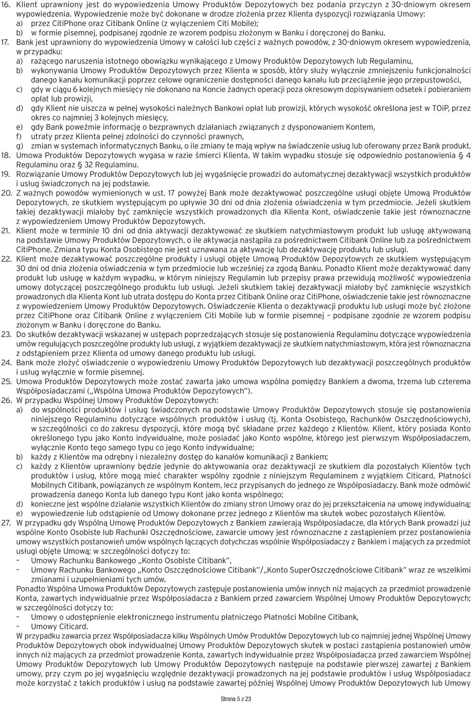 zgodnie ze wzorem podpisu złożonym w Banku i doręczonej do Banku. 17.
