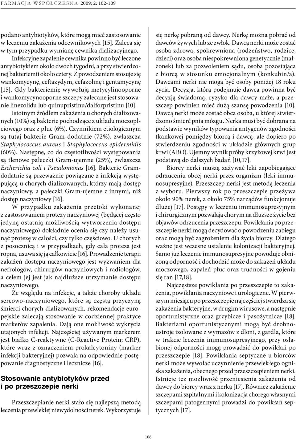 Z powodzeniem stosuje się wankomycynę, ceftazydym, cefazolinę i gentamycynę [15].