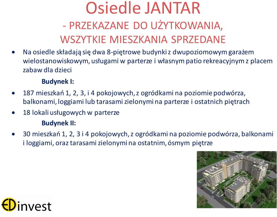 z ogródkami na poziomie podwórza, balkonami, loggiami lub tarasami zielonymi na parterze i ostatnich piętrach 18 lokali usługowych w parterze